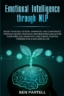 Image for Emotional Intelligence Through NLP : Boost Your Confidence and Happiness with Neurolinguistic Programming to Declutter Your Mind, Kill Negativity and Create Positive Thinking for a Successful Life