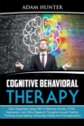 Image for Cognitive Behavioral Therapy : Gain Happiness Using CBT to Remove Anxiety, PTSD, Depression, and Other Negative Thoughts through Positive Thinking (Goal Setting, Killing Bad Habits And Procrastination