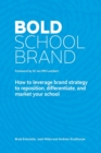 Image for Bold School Brand : How to leverage brand strategy to reposition, differentiate, and market your school