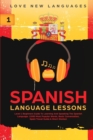 Image for Spanish Language Lessons : Level 1 Beginners Guide To Learning And Speaking The Spanish Language (1000 Most Popular Words, Basic Conversation, Spain Travel Guide &amp; Short Stories)