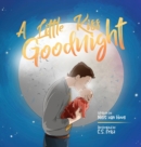 Image for A Little Kiss Goodnight : A beautiful bed time story in rhyme, celebrating the love between parent and child.