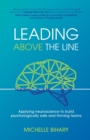 Image for Leading Above the Line : Applying neuroscience to build psychologically safe and thriving teams