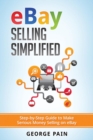 Image for eBay Selling Simplified : Step-by-Step Guide to Make Serious Money Selling on eBay