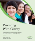 Image for Parenting with Clarity: A Guide for Parents, Caregivers, and Their Supporters Who Want to Contribute to Children&#39;s Flourishing