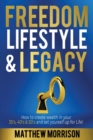 Image for Freedom, Lifestyle &amp; Legacy : How to create wealth in your 30&#39;s, 40&#39;s, &amp; 50&#39;s and set yourself up for Life!