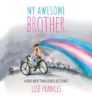 Image for My Awesome Brother : A children&#39;s book about transgender acceptance