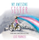 Image for My Awesome Sister : A children&#39;s book about transgender acceptance