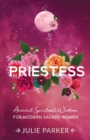 Image for Priestess: Ancient Spiritual Wisdom for Modern Sacred Women