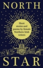 Image for North star  : short stories and poems by female Northern Irish writers