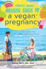 Image for Plantfed Mama&#39;s Holistic Guide to a Vegan Pregnancy