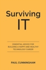 Image for Surviving IT : Essential Advice for Building a Happy and Healthy Technology Career