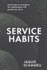 Image for Service Habits : Small steps to strengthen the relationships with people you service