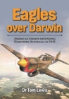 Image for Eagles over Darwin  : American airmen defending Northern Australia in 1942