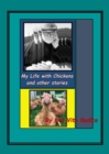 Image for My Life With Chickens &amp; other stories : I Pity the Poor Immigrant