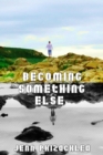 Image for Becoming Something Else: A Collection of Short Stories