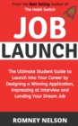Image for Job Launch : The ultimate student guide to launch into your career by designing a winning application, impressing at interview and landing your dream job