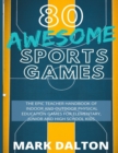 Image for 80 Awesome Sports Games : The Epic Teacher Handbook of 80 Indoor &amp; Outdoor Physical Education Games for Elementary and High School Kids