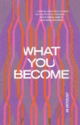 Image for What You Become: an anthology
