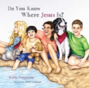 Image for Do You Know Where Jesus Is?