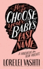 Image for How to Choose Your Baby&#39;s Last Name : A Handbook for New Parents