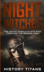 Image for Night Witches : The Soviet Female Pilots Who Terrified The German Army