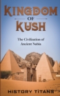 Image for Kingdom of Kush : The Civilization of Ancient Nubia