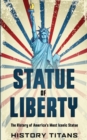 Image for Statue of Liberty : The History of America&#39;s Most Iconic Statue