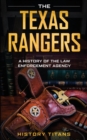 Image for The Texas Rangers : A History of The Law Enforcment Agency