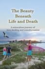 Image for The beauty Beneath Life and Death