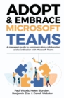 Image for Adopt &amp; Embrace Microsoft Teams : A manager&#39;s guide to communication, collaboration, and coordination with Microsoft Teams