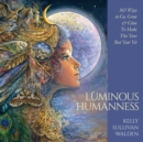 Image for Luminous Humanness : 365 Ways to Go, Grow &amp; Glow to Make This Your Best Year Yet