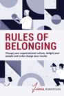 Image for Rules of Belonging : Change your organisational culture, delight your people and turbo charge your results