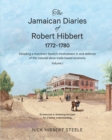 Image for The Jamaican Diaries of Robert Hibbert 1772-1780 : Detailing a merchant family&#39;s involvement in and defence of the colonial slave trade based economy