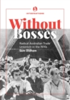 Image for Without bosses : Radical Australian Trade Unionism in the 1970s