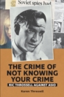 Image for The crime of not knowing your crime : Ric Throssell against ASIO