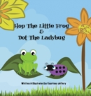 Image for Hop The Little Frog &amp; Dot The Ladybug