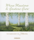 Image for Where meadows &amp; gardens grow  : the embroidery of Jo Butcher