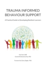 Image for Trauma Informed Behaviour Support : A Practical Guide to Developing Resilient Learners