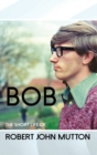Image for Bob - The Short Life of Robert John Mutton