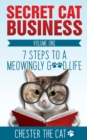 Image for Secret Cat Business : 7 Steps to a Meowingly Good Life