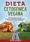 Image for Dieta Cetog?nica Vegana : Recetas altas en grasa y bajas en carbohidratos para bajar de peso de forma saludable