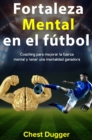 Image for Fortaleza mental en el futbol : Coaching para mejorar la fuerza mental y tener una mentalidad ganadora