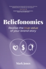 Image for Beliefonomics : Realise the true value of your brand story