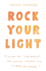Image for Rock Your Light : Lessons for Lightworkers and Spiritual Straight Talk to Make Shit Happen