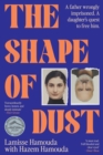 Image for The Shape of Dust: A Father Wrongly Imprisoned. A Daughter&#39;s Quest to Free Him