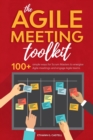Image for The Agile Meeting Toolkit : 100+ simple ways for Scrum Masters to energise Agile meetings and engage Agile teams