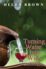 Image for Turning Water into Wine : 100 Stories of God&#39;s Hand in Life