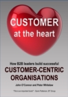 Image for Customer at the Heart: How B2B Leaders Build Successful Customer-Centric Organisations