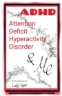 Image for A.D.H.D. &amp; Me : Attention Deficit Hyperactivity Disorder
