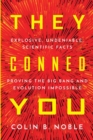 Image for They Conned You : Explosive, Undeniable Scientific Facts Proving the Big Bang and Evolution Impossible